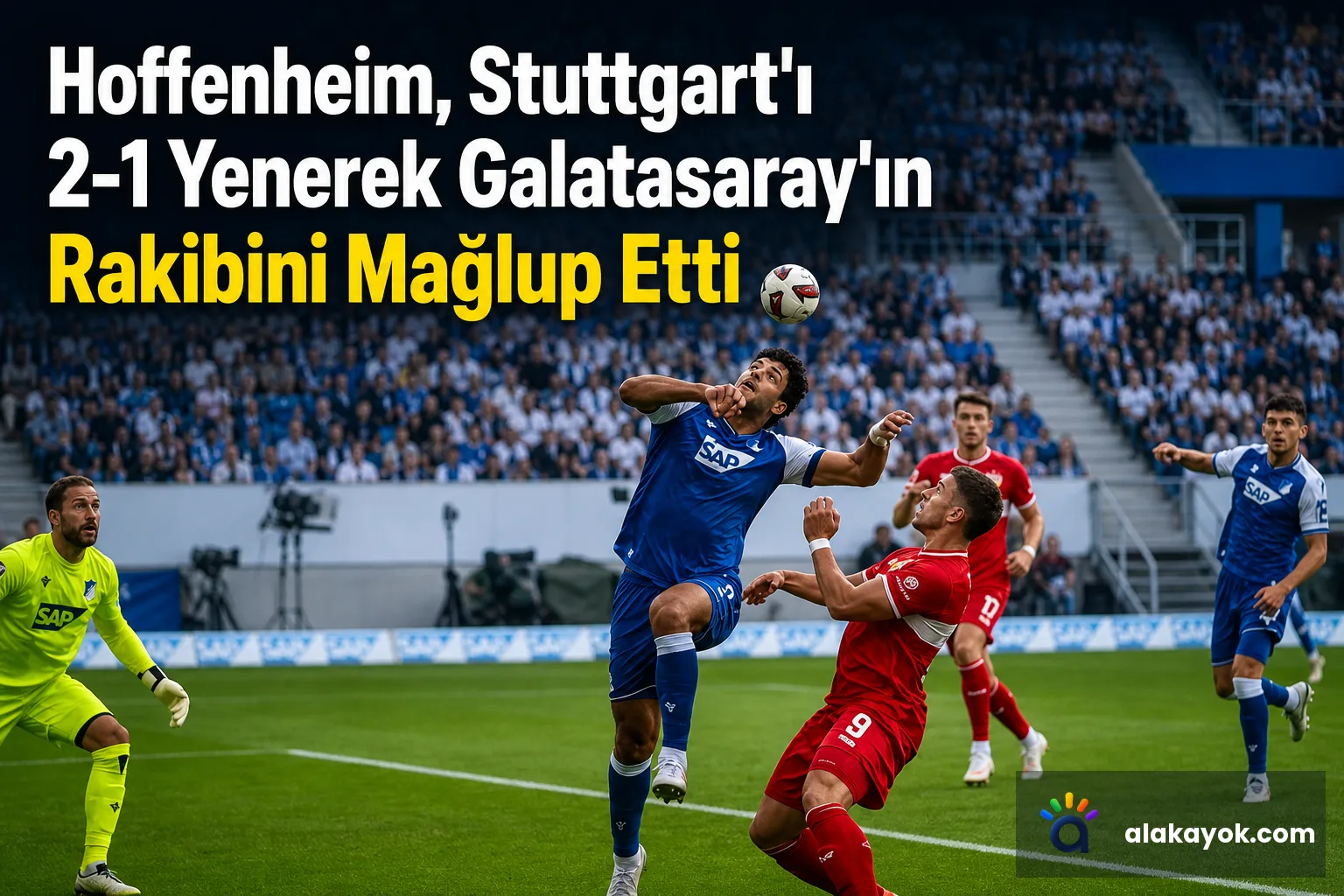 Hoffenheim, Stuttgart'ı 2-1 Yenerek Galatasaray'ın Rakibini Mağlup Etti