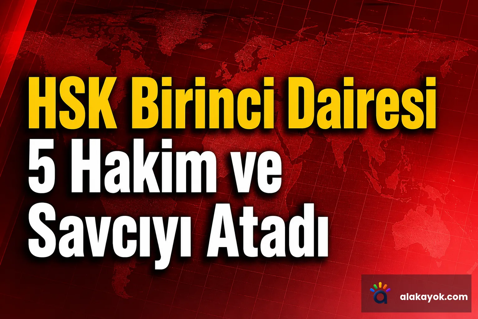 HSK Birinci Dairesi 5 Hakim ve Savcıyı Atadı
