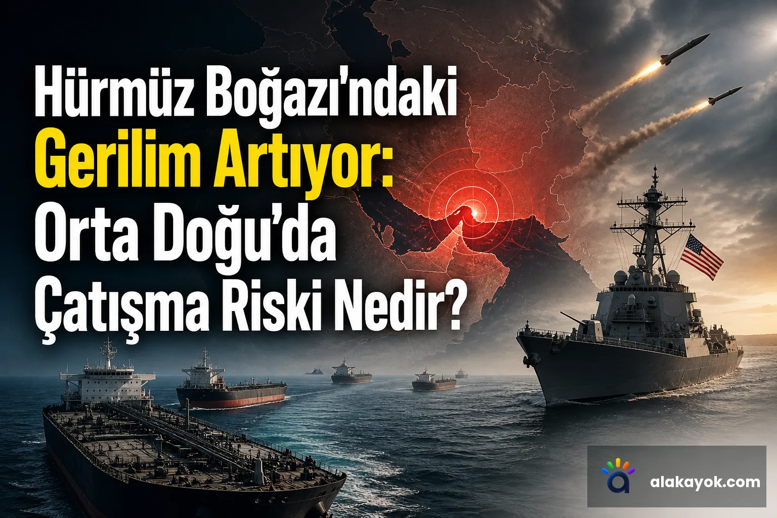 Hürmüz Boğazı'ndaki Gerilim Artıyor: Orta Doğu'da Çatışma Riski Nedir?
