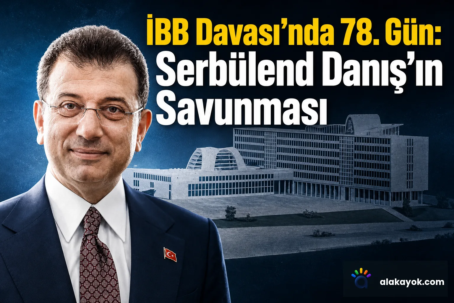 İBB Davası'nda 78. Gün: Serbülend Danış'ın Savunması