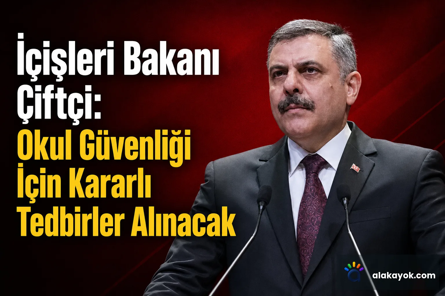 İçişleri Bakanı Çiftçi: Okul Güvenliği İçin Kararlı Tedbirler Alınacak