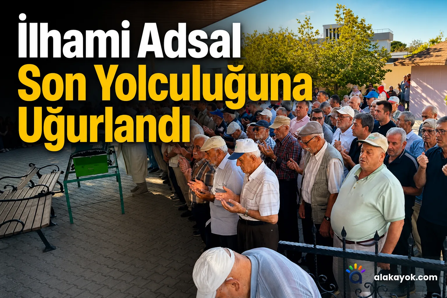 İlhami Adsal Son Yolculuğuna Uğurlandı