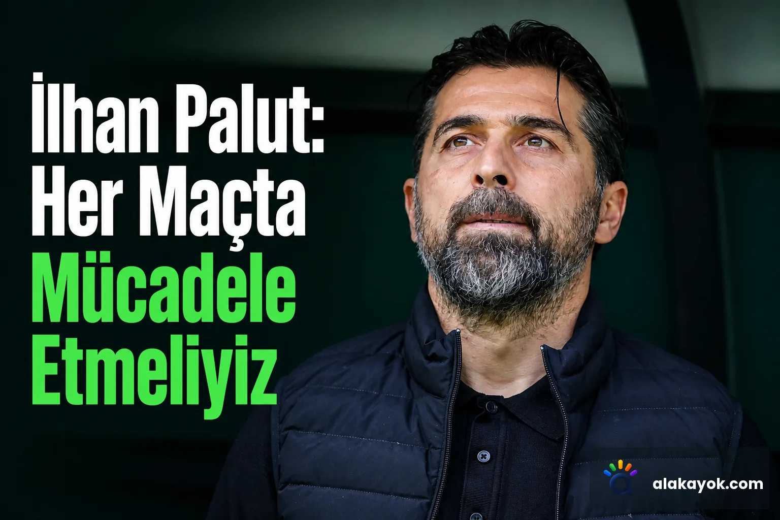 İlhan Palut: Her Maçta Mücadele Etmeliyiz