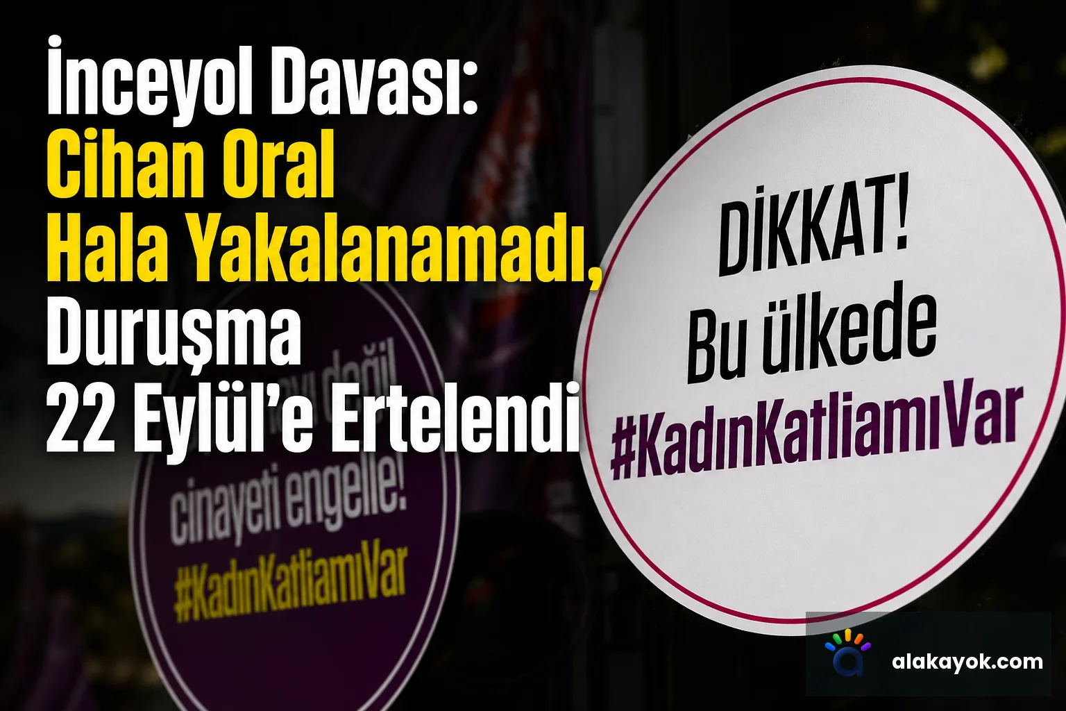 İnceyol Davası: Cihan Oral Hala Yakalanamadı, Duruşma 22 Eylül'e Ertelendi