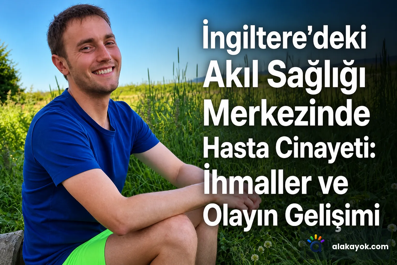 İngiltere'deki Akıl Sağlığı Merkezinde Hasta Cinayeti: İhmaller ve Olayın Gelişimi