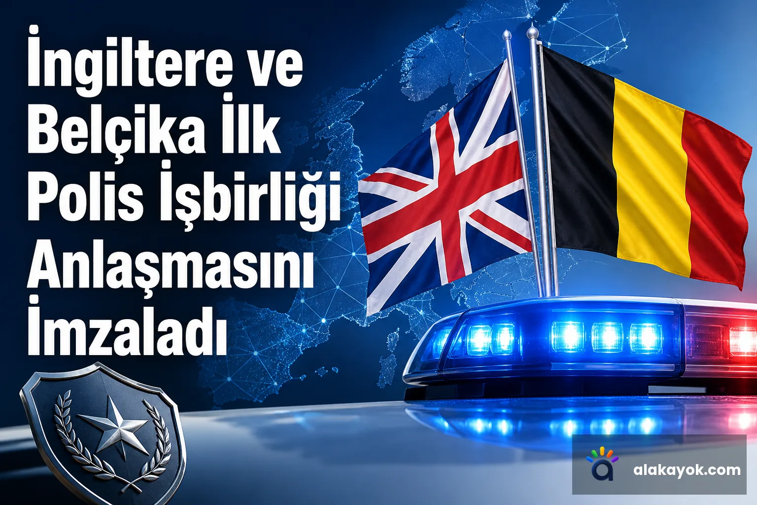İngiltere ve Belçika İlk Polis İşbirliği Anlaşmasını İmzaladı