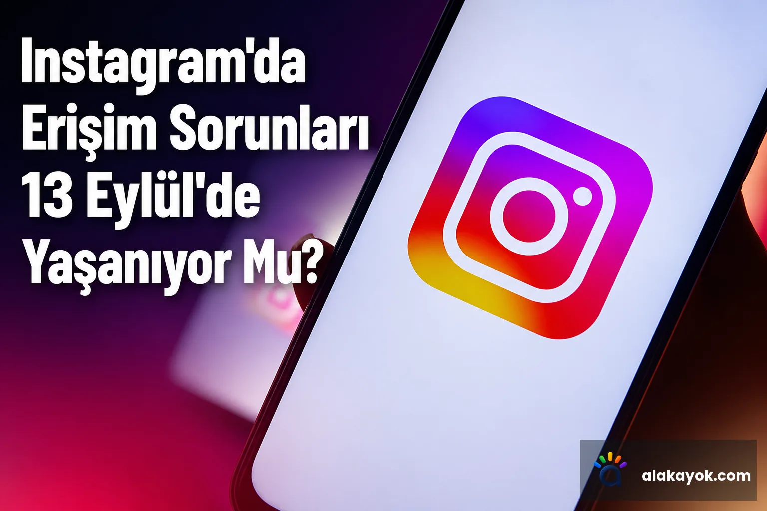 Instagram'da Erişim Sorunları 13 Eylül'de Yaşanıyor Mu?