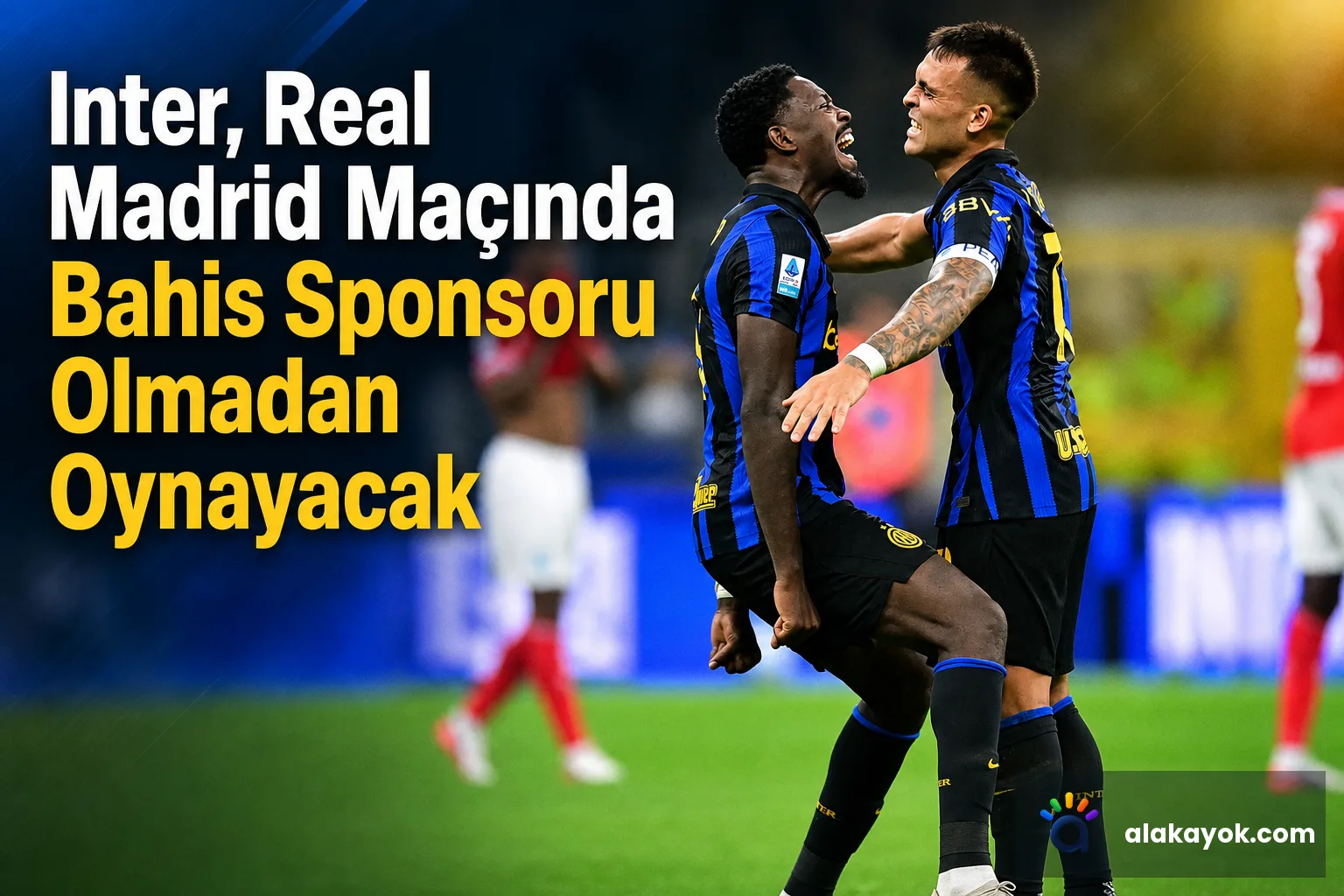 Inter, Real Madrid Maçında Bahis Sponsoru Olmadan Oynayacak