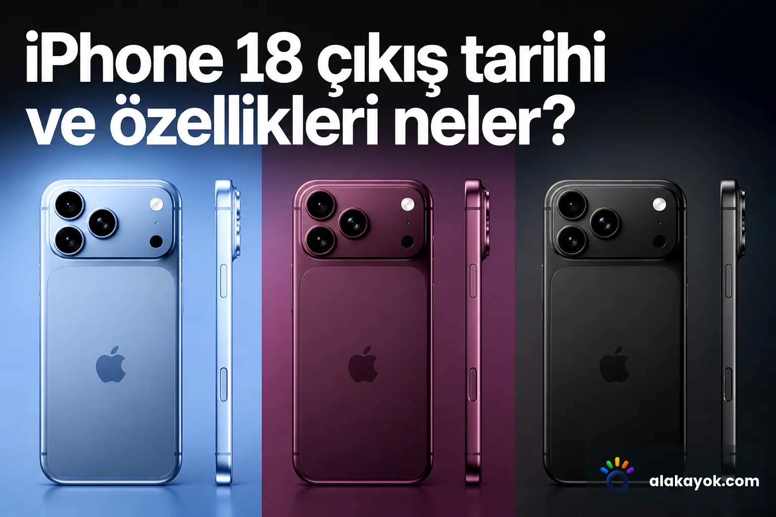 iPhone 18 çıkış tarihi ve özellikleri neler?