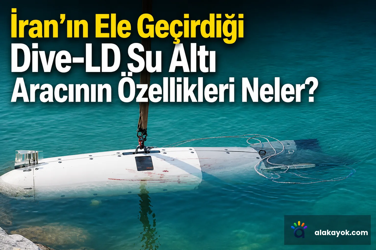 İran'ın Ele Geçirdiği Dive-LD Su Altı Aracının Özellikleri Neler?