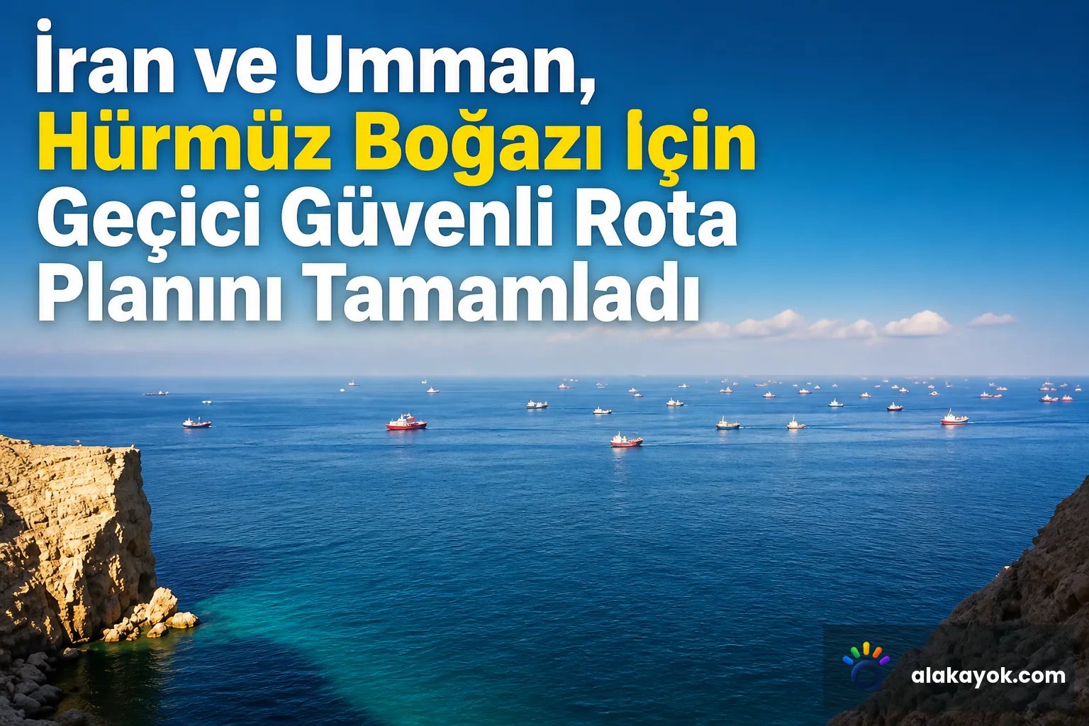İran ve Umman, Hürmüz Boğazı için Geçici Güvenli Rota Planını Tamamladı