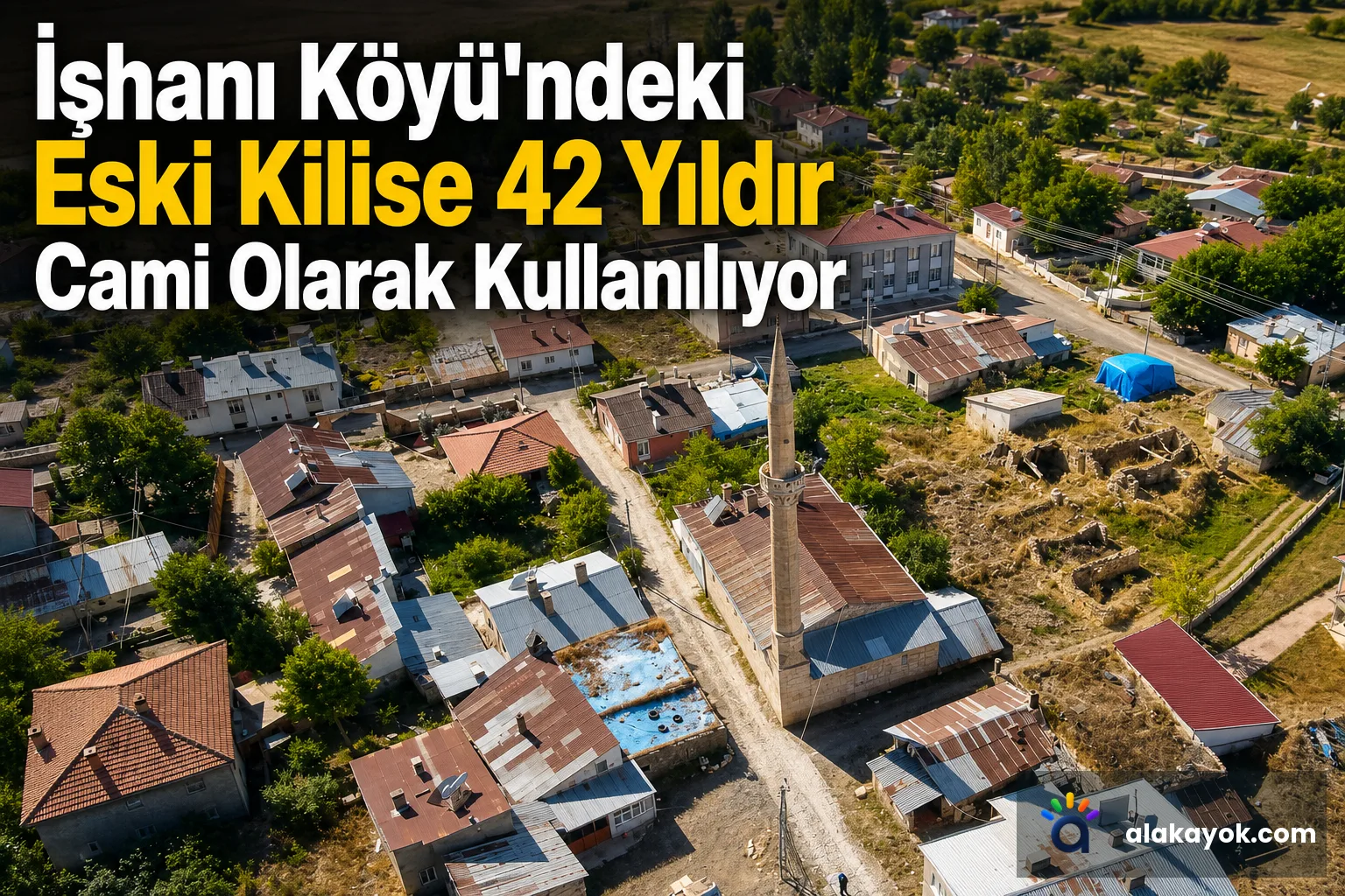 İşhanı Köyü'ndeki Eski Kilise 42 Yıldır Cami Olarak Kullanılıyor