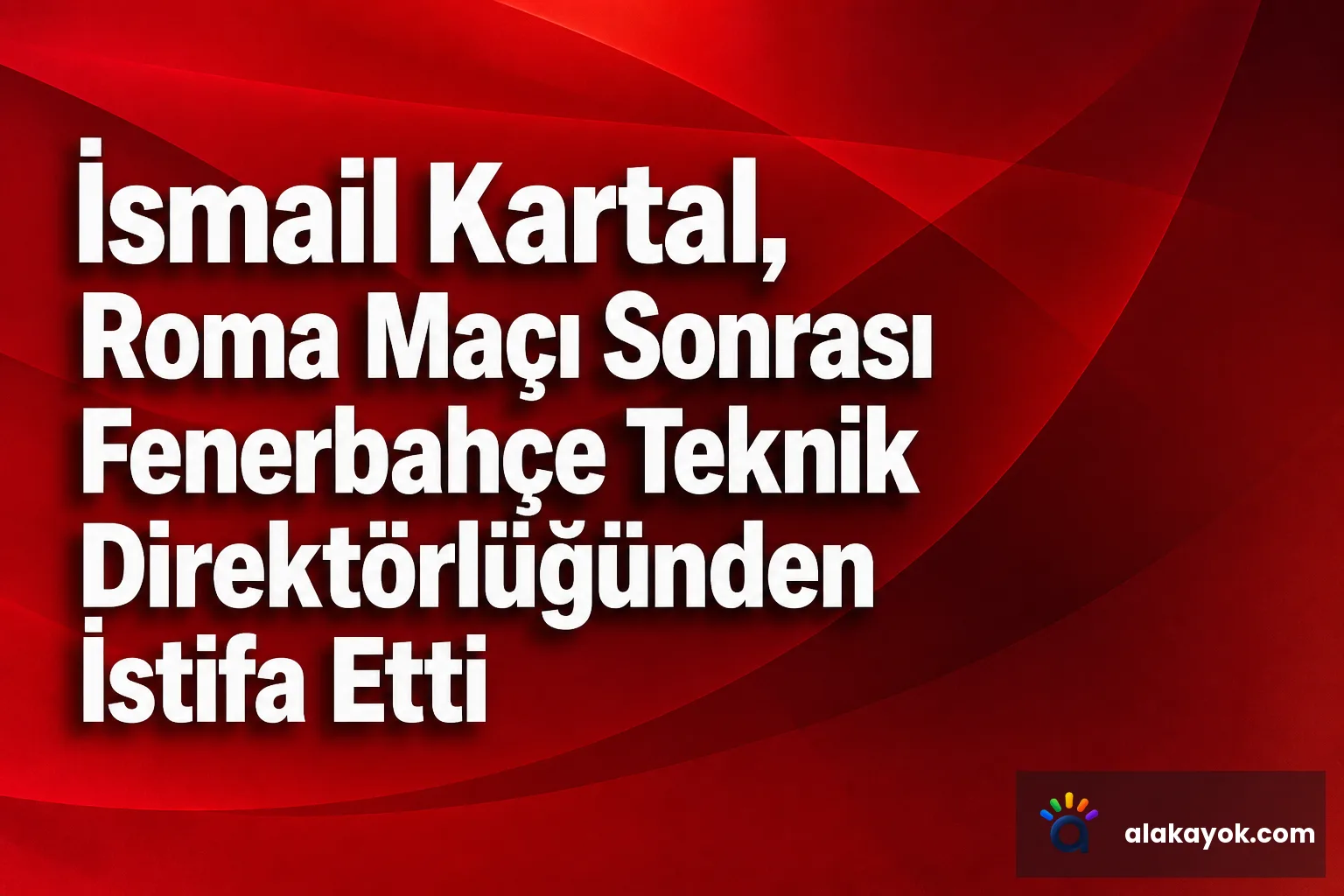 İsmail Kartal, Roma Maçı Sonrası Fenerbahçe Teknik Direktörlüğünden İstifa Etti
