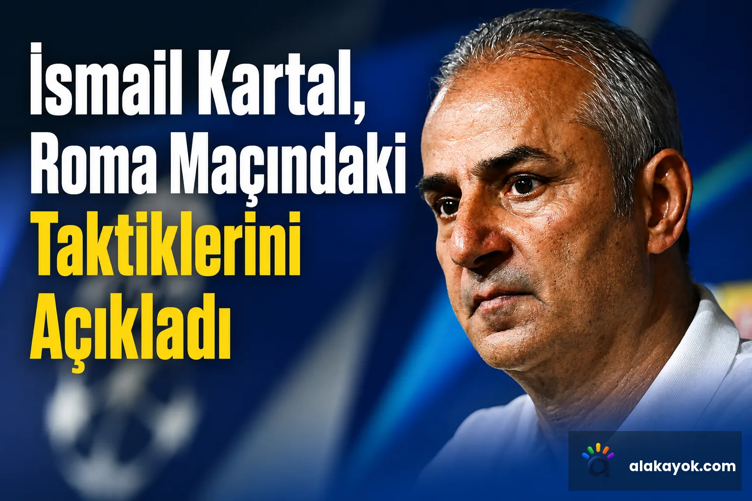 İsmail Kartal, Roma Maçındaki Taktiklerini Açıkladı
