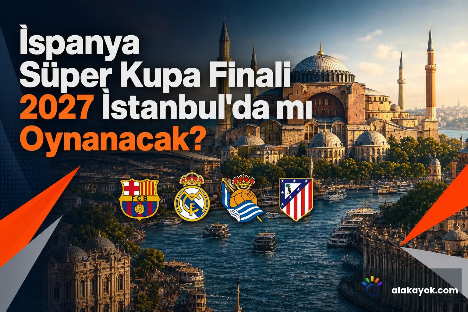 İspanya Süper Kupa Finali 2027 İstanbul'da mı Oynanacak?