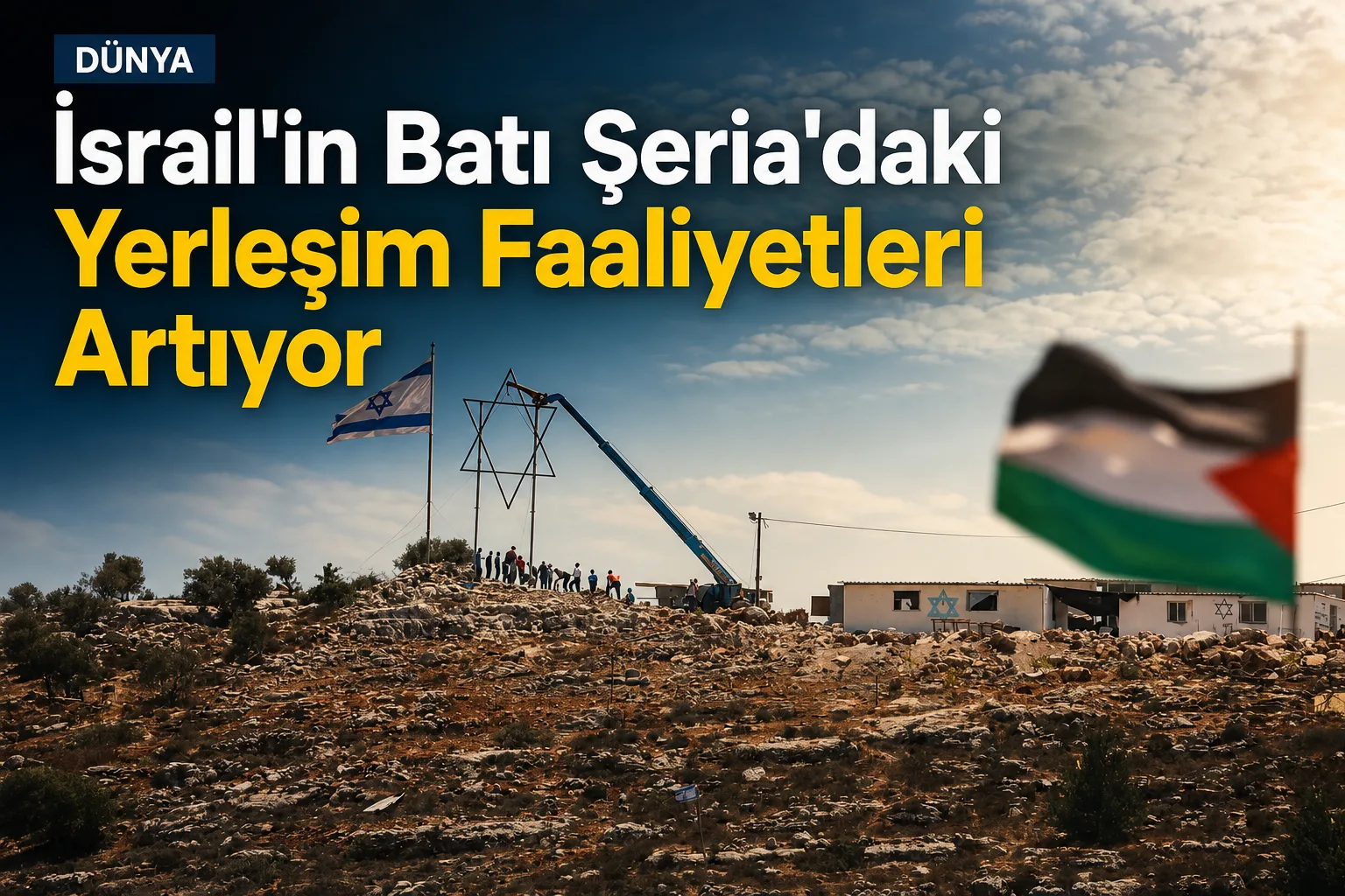 İsrail'in Batı Şeria'daki Yerleşim Faaliyetleri Artıyor