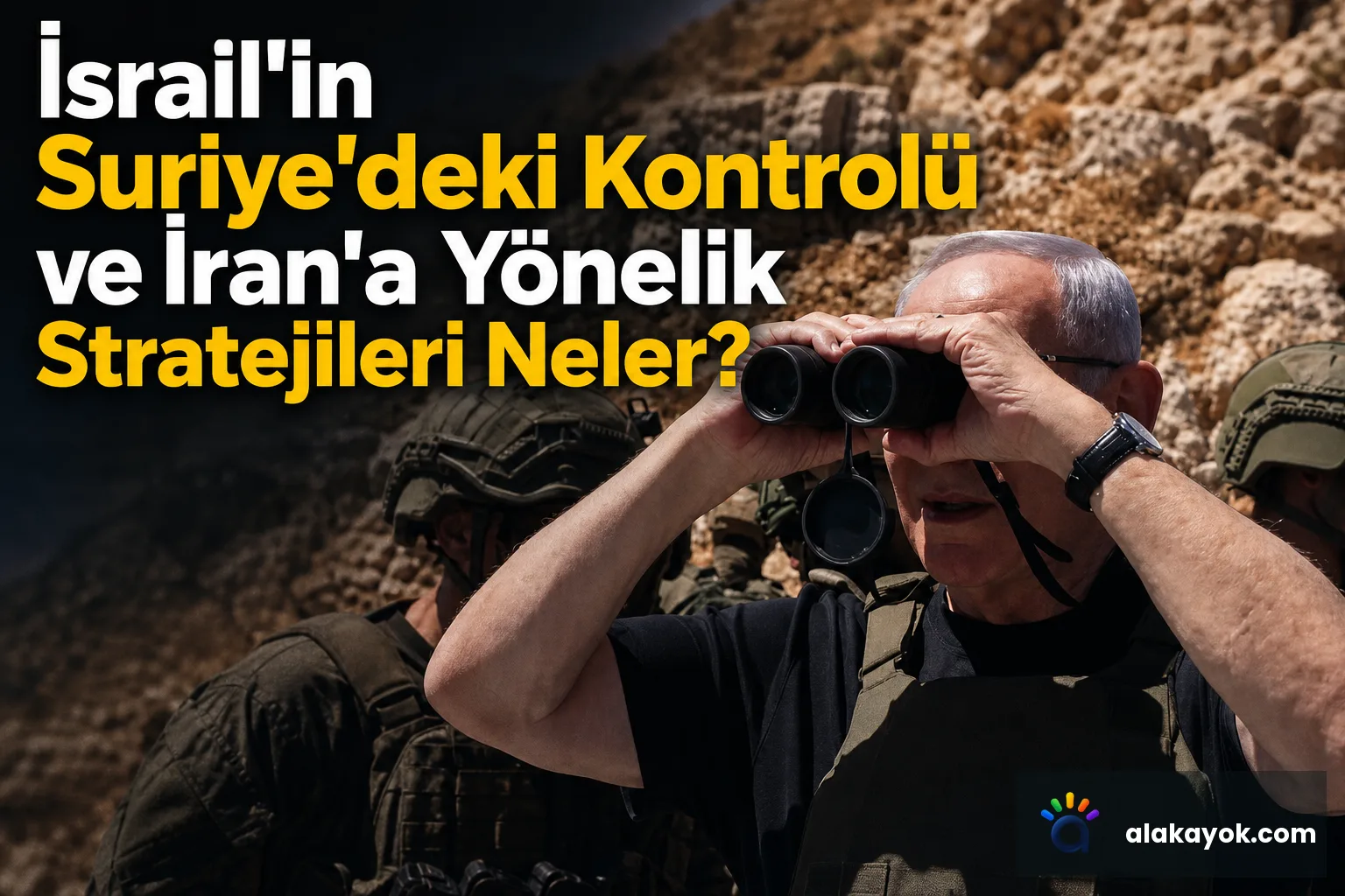 İsrail'in Suriye'deki Kontrolü ve İran'a Yönelik Stratejileri Neler?