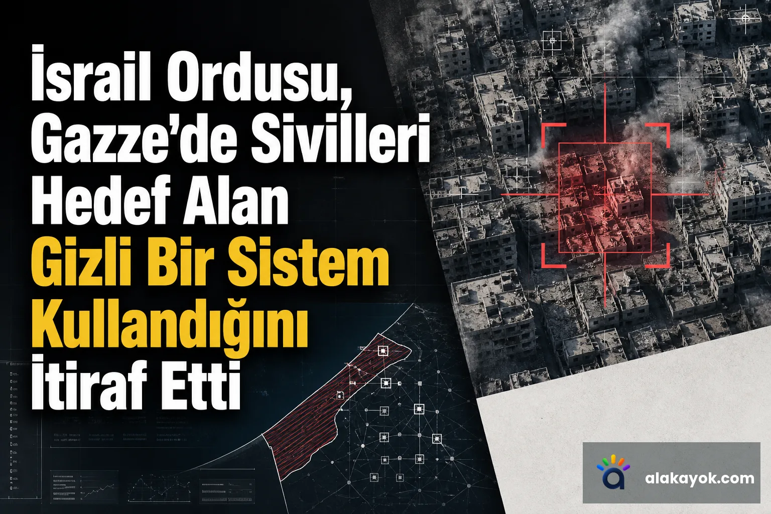 İsrail Ordusu, Gazze'de Sivilleri Hedef Alan Gizli Bir Sistem Kullandığını İtiraf Etti