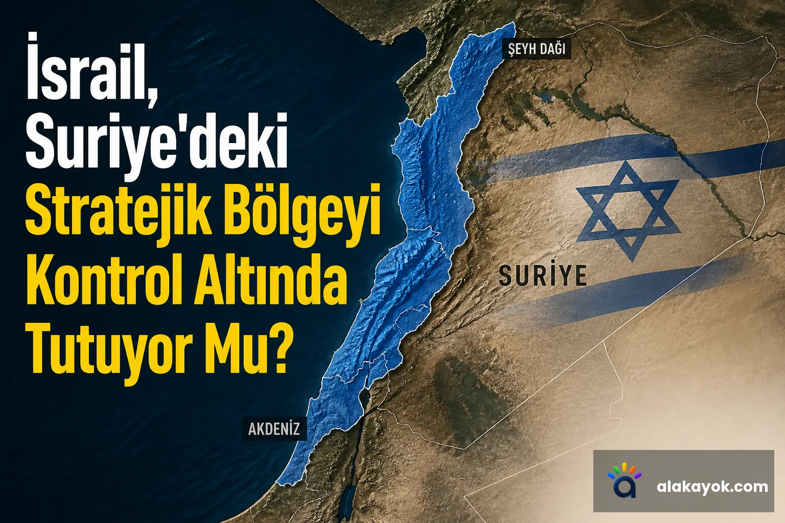 İsrail, Suriye'deki Stratejik Bölgeyi Kontrol Altında Tutuyor Mu?