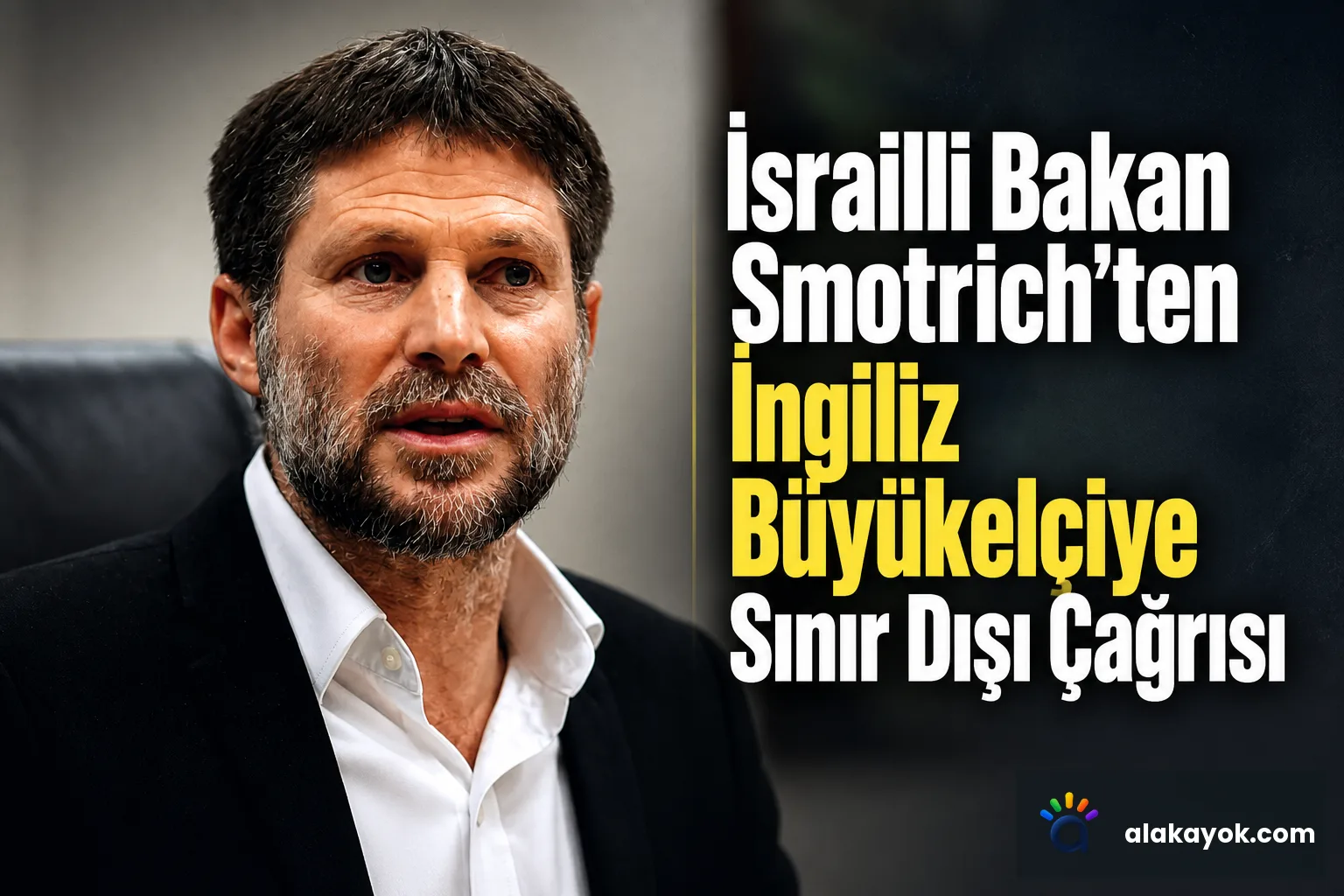 İsrailli Bakan Smotrich'ten İngiliz Büyükelçiye Sınır Dışı Çağrısı