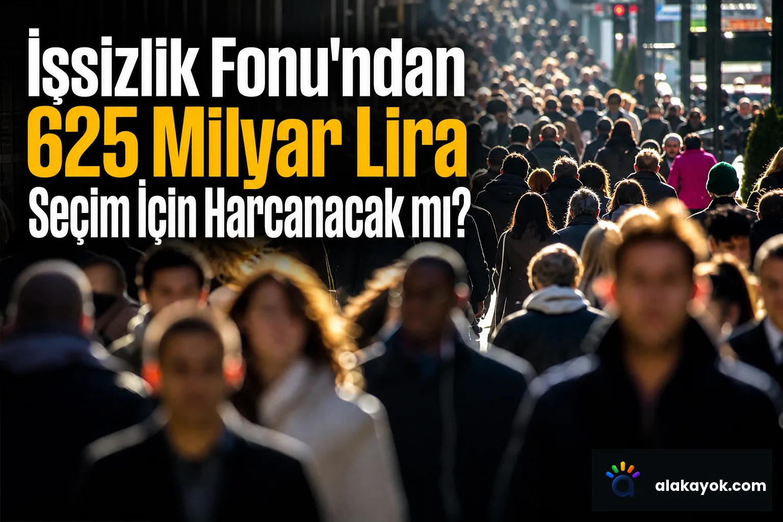İşsizlik Fonu'ndan 625 Milyar Lira Seçim İçin Harcanacak mı?