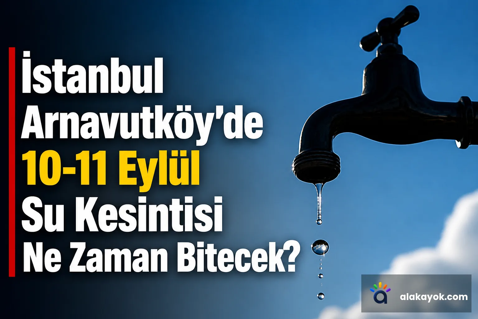 İstanbul Arnavutköy'de 10-11 Eylül Su Kesintisi Ne Zaman Bitecek?