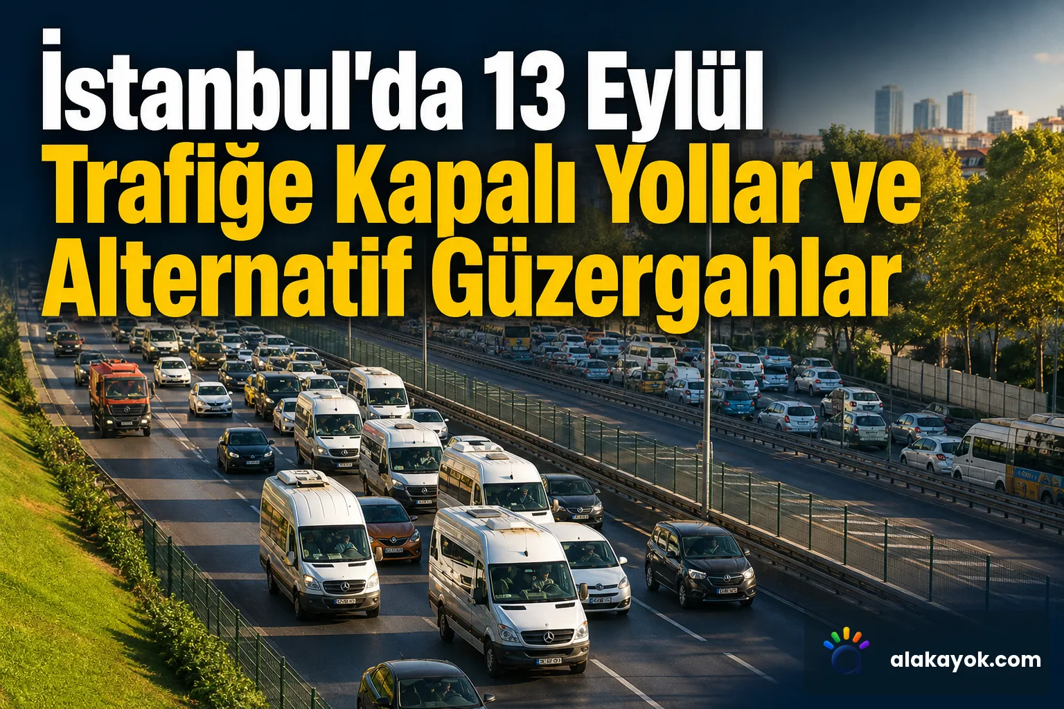 İstanbul'da 13 Eylül Trafiğe Kapalı Yollar ve Alternatif Güzergahlar