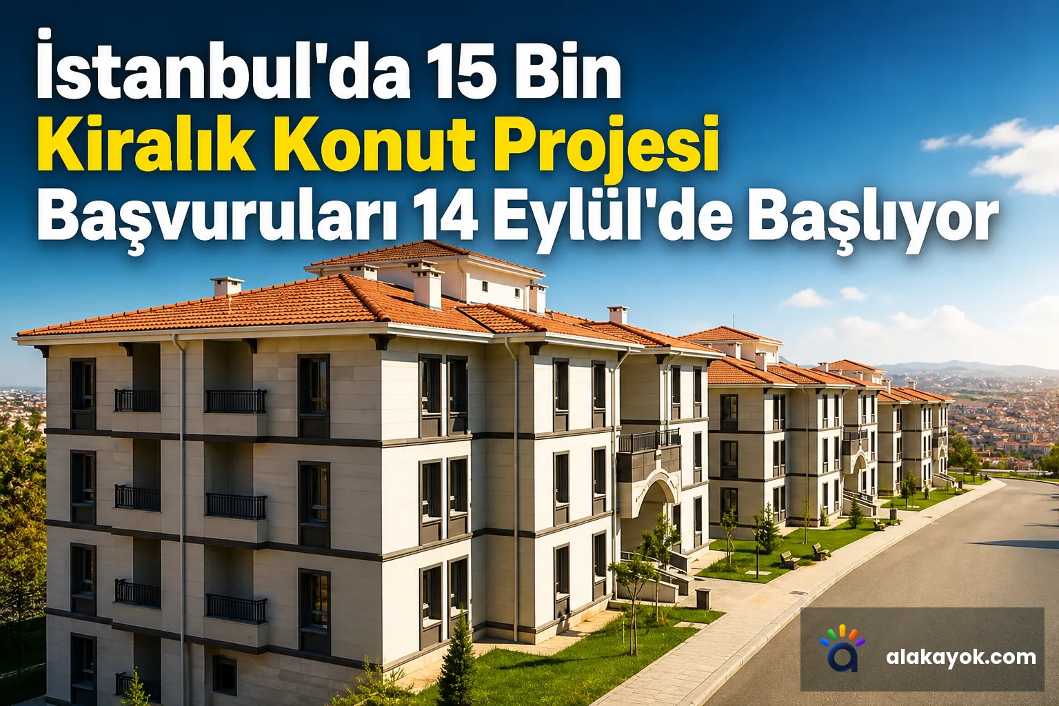 İstanbul'da 15 Bin Kiralık Konut Projesi Başvuruları 14 Eylül'de Başlıyor