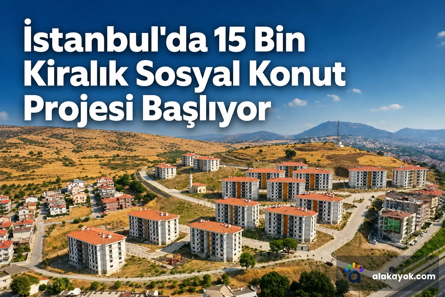 İstanbul'da 15 Bin Kiralık Sosyal Konut Projesi Başlıyor