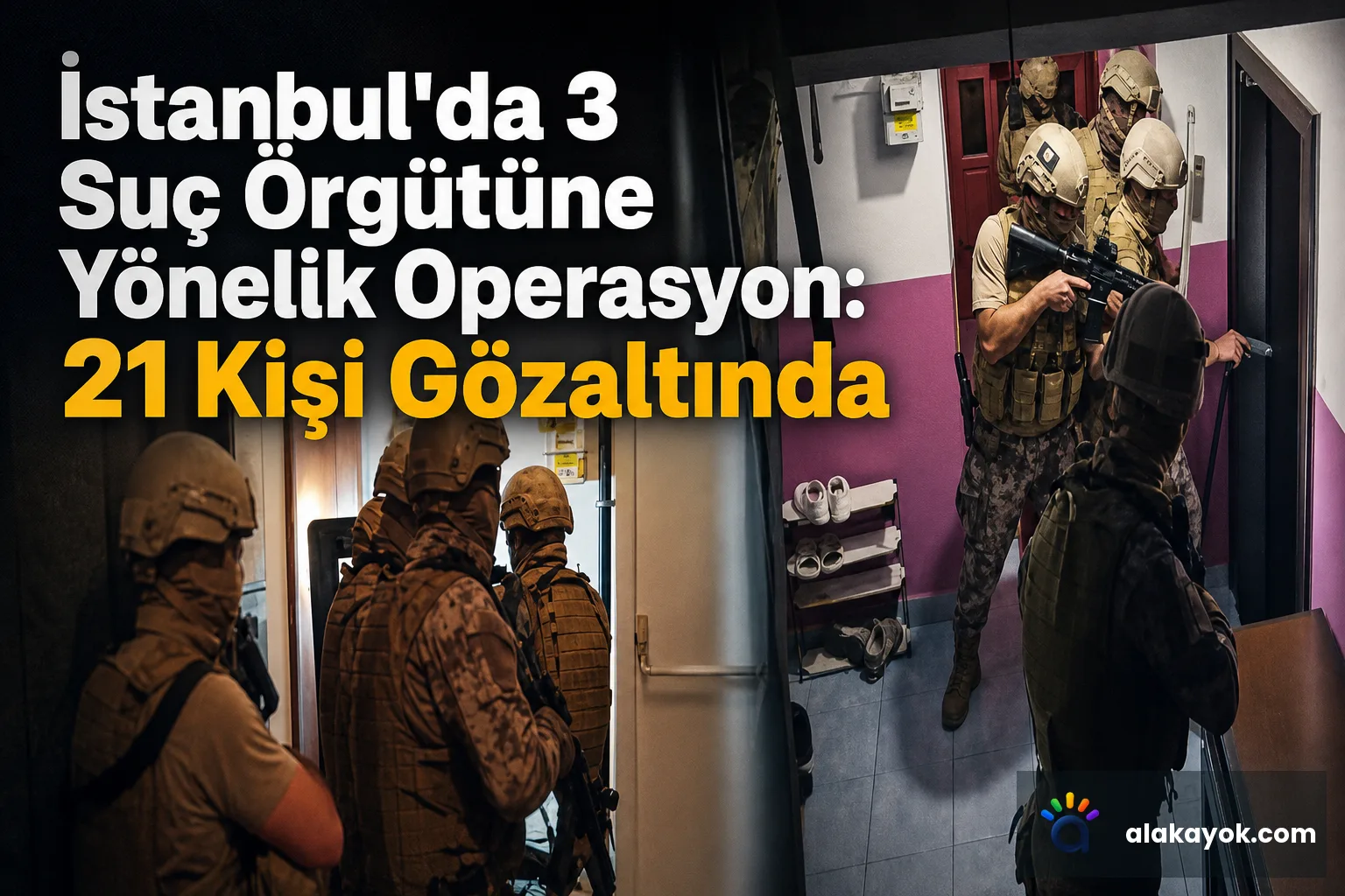 İstanbul'da 3 Suç Örgütüne Yönelik Operasyon: 21 Kişi Gözaltında