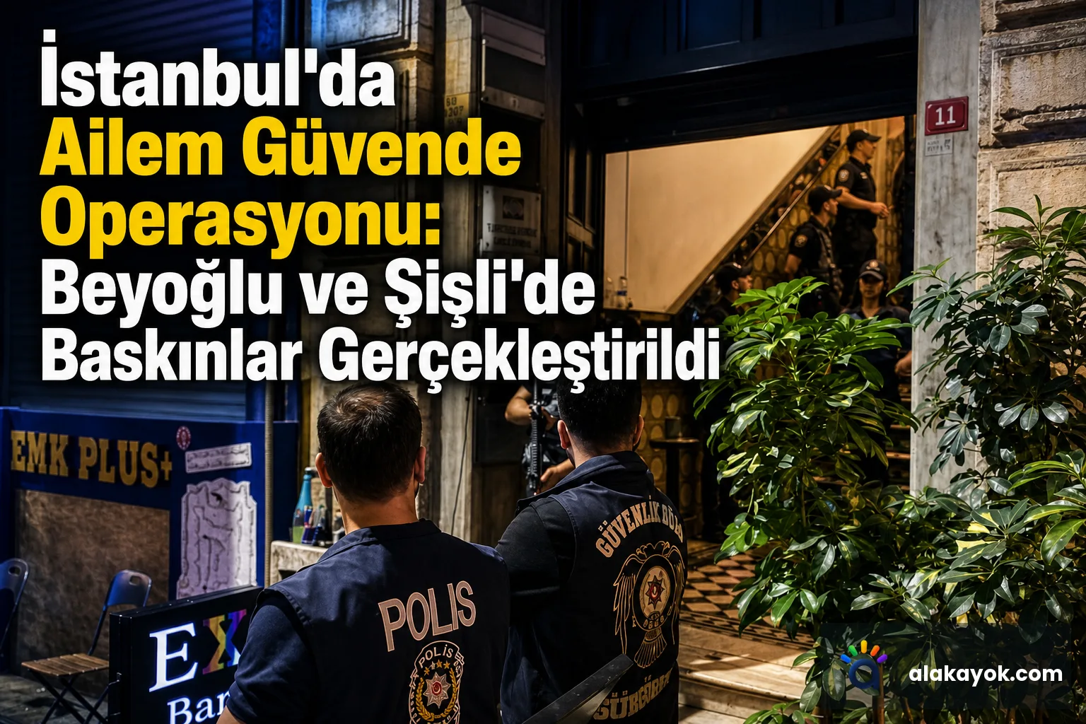 İstanbul'da Ailem Güvende Operasyonu: Beyoğlu ve Şişli'de Baskınlar Gerçekleştirildi