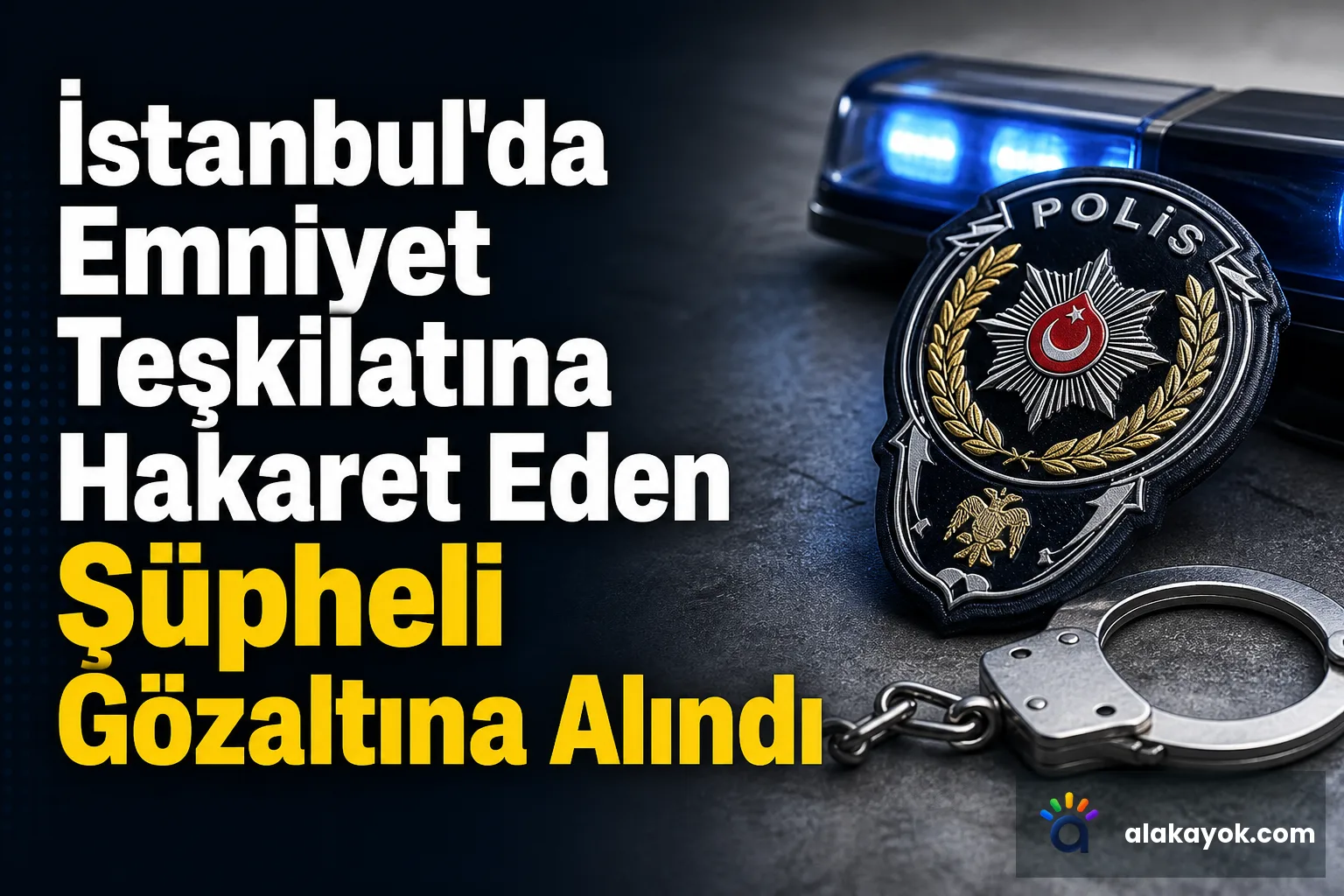 İstanbul'da Emniyet Teşkilatına Hakaret Eden Şüpheli Gözaltına Alındı