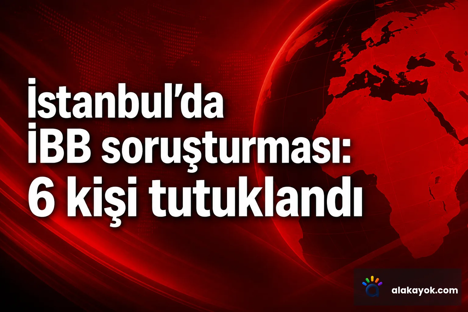 İstanbul'da İBB soruşturması: 6 kişi tutuklandı