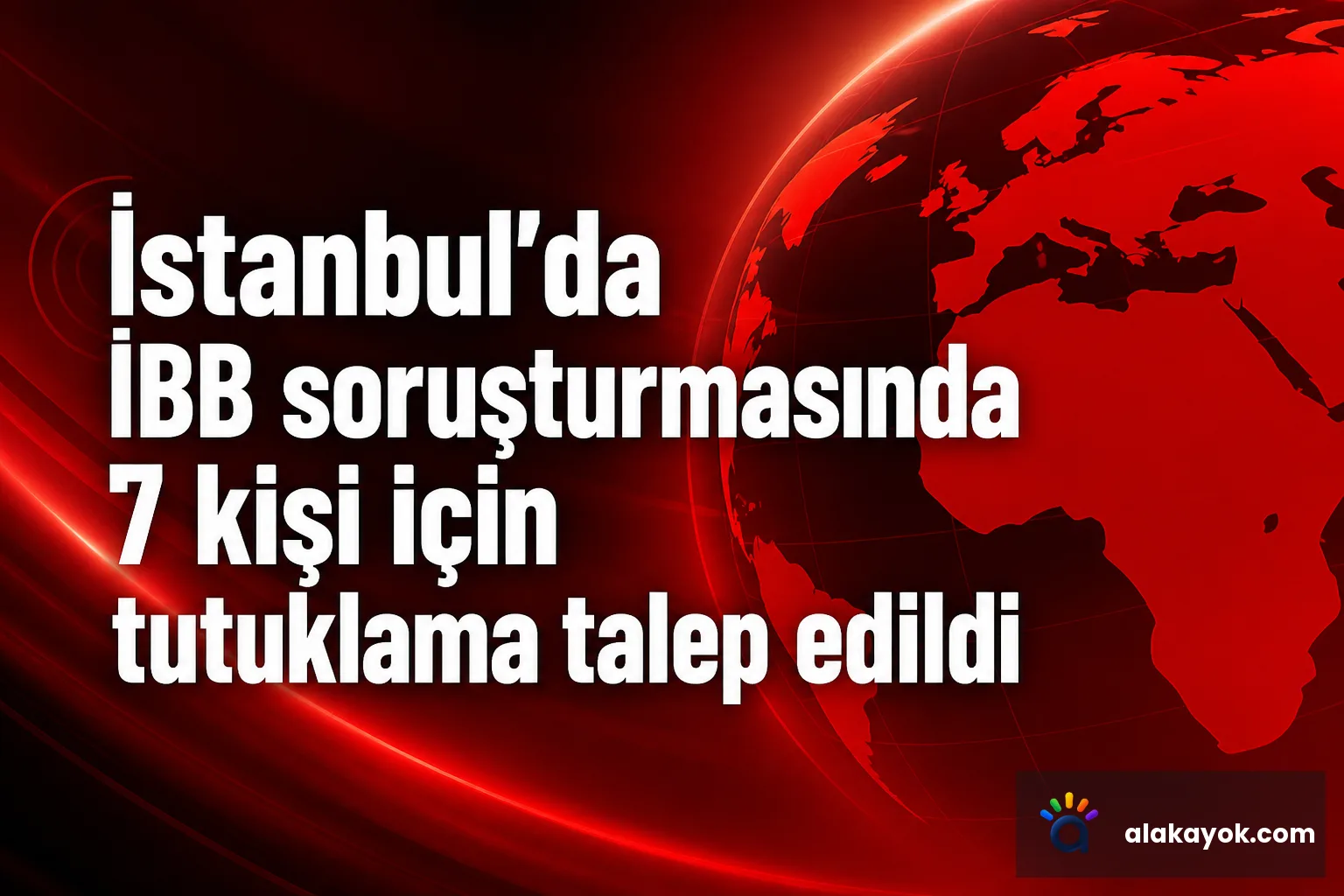 İstanbul'da İBB soruşturmasında 7 kişi için tutuklama talep edildi