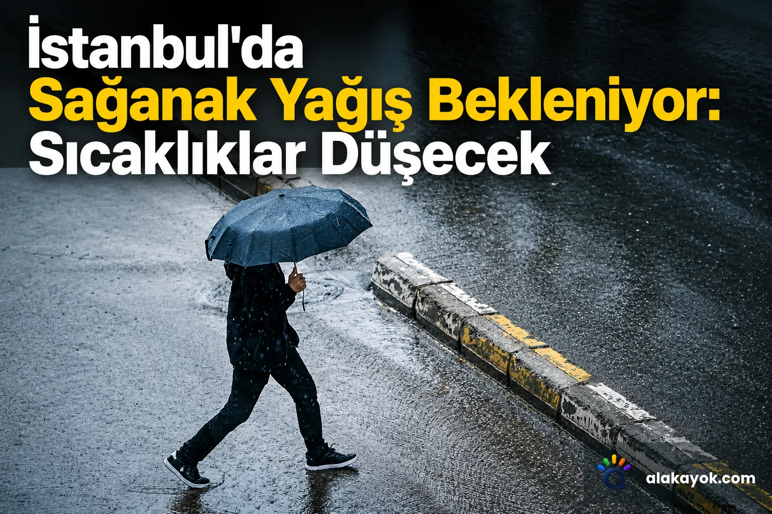 İstanbul'da Sağanak Yağış Bekleniyor: Sıcaklıklar Düşecek