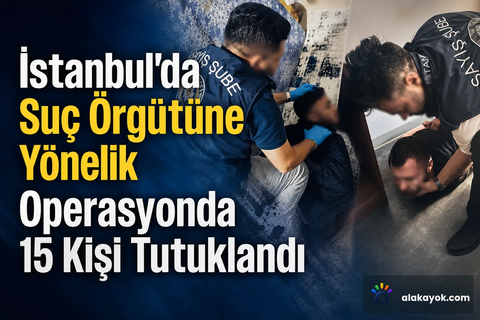 İstanbul'da Suç Örgütüne Yönelik Operasyonda 15 Kişi Tutuklandı