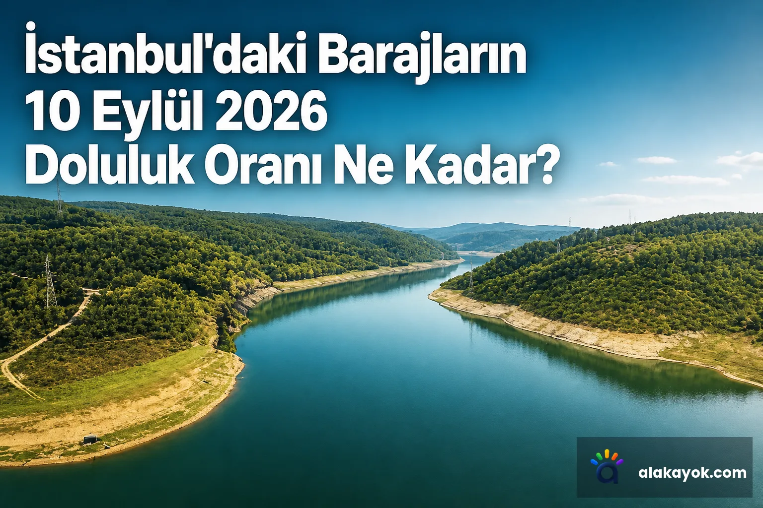 İstanbul'daki Barajların 10 Eylül 2026 Doluluk Oranı Ne Kadar?