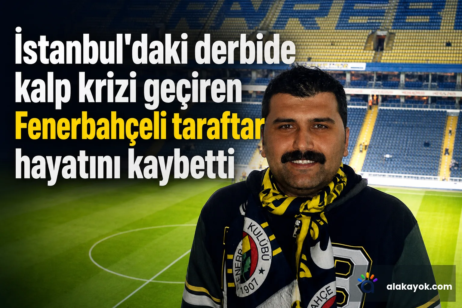 İstanbul'daki derbide kalp krizi geçiren Fenerbahçeli taraftar hayatını kaybetti
