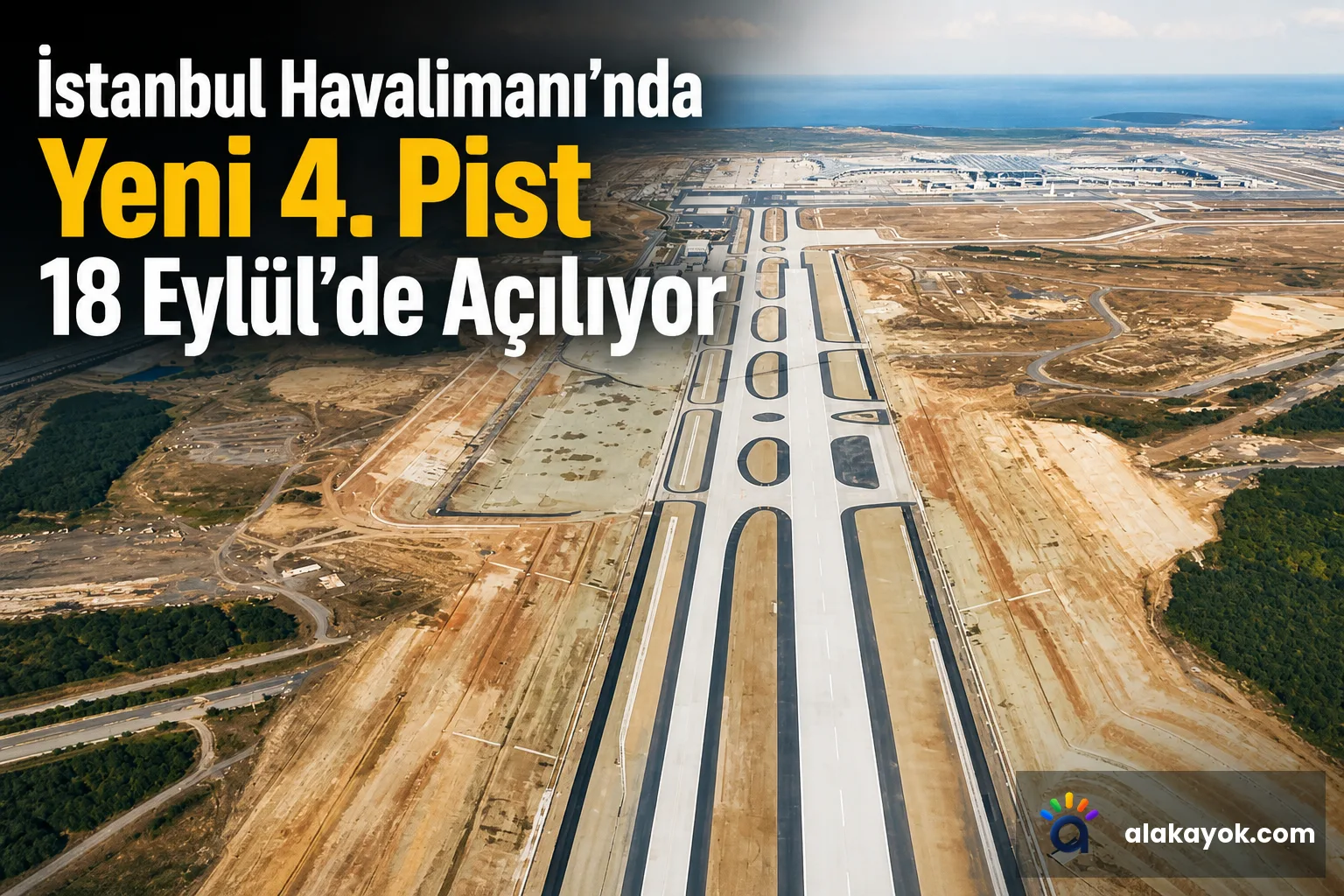 İstanbul Havalimanı'nda Yeni 4. Pist 18 Eylül'de Açılıyor