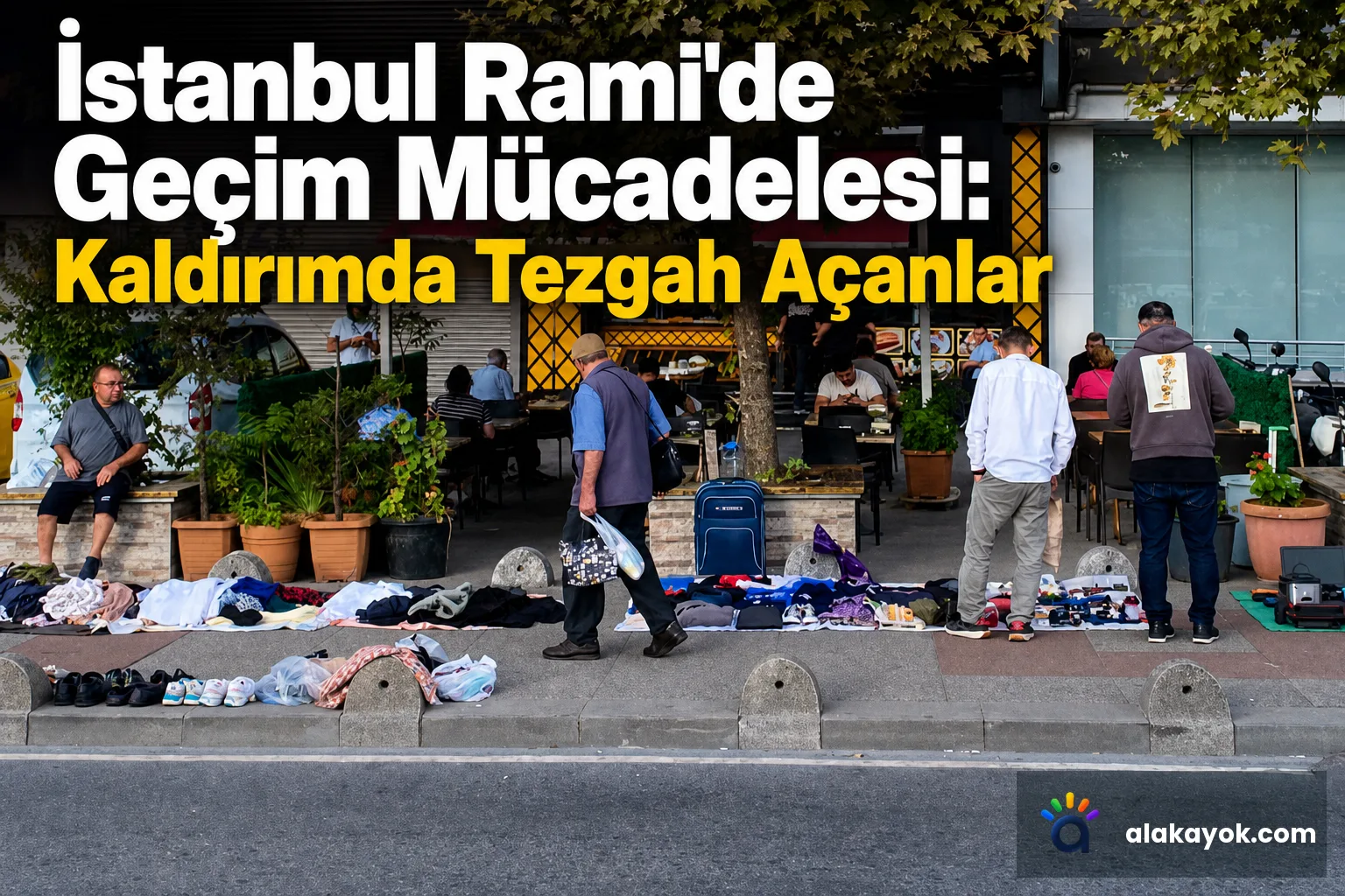 İstanbul Rami'de Geçim Mücadelesi: Kaldırımda Tezgah Açanlar