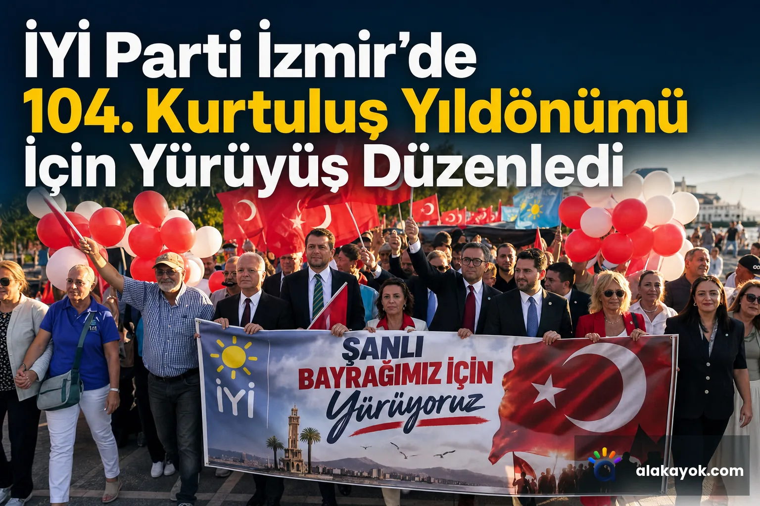 İYİ Parti İzmir'de 104. Kurtuluş Yıldönümü İçin Yürüyüş Düzenledi