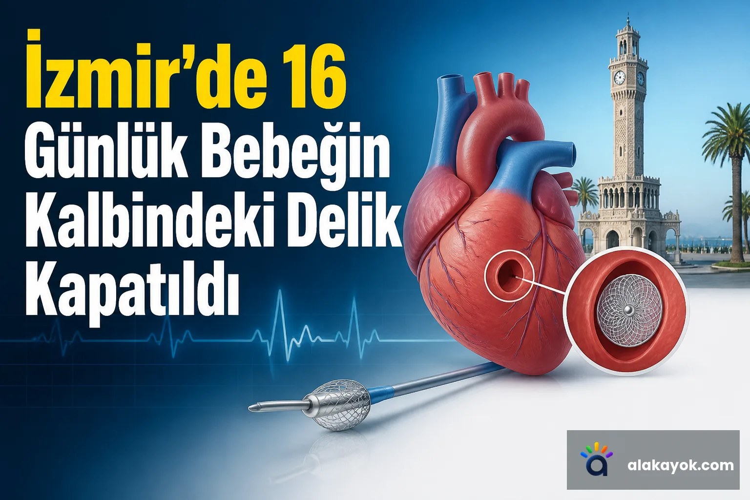 İzmir'de 16 Günlük Bebeğin Kalbindeki Delik Kapatıldı
