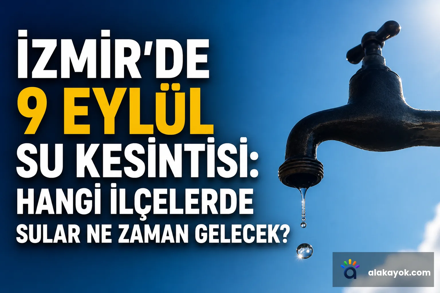 İzmir'de 9 Eylül Su Kesintisi: Hangi İlçelerde Sular Ne Zaman Gelecek?
