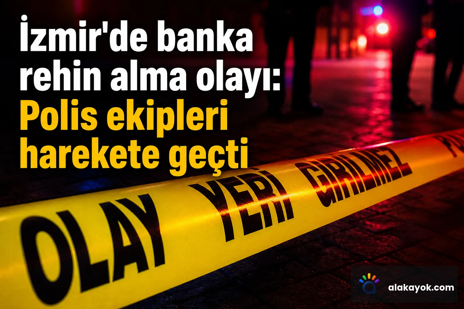 İzmir'de banka rehin alma olayı: Polis ekipleri harekete geçti