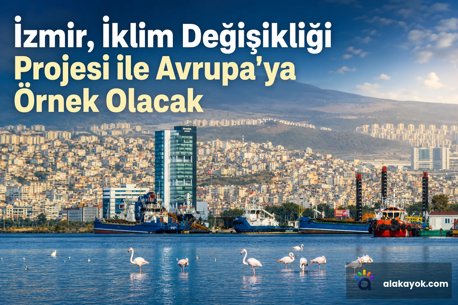 İzmir, İklim Değişikliği Projesi ile Avrupa'ya Örnek Olacak