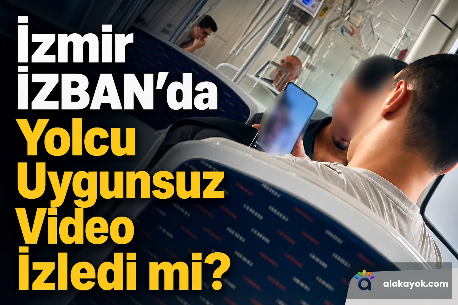İzmir İZBAN'da Yolcu Uygunsuz Video İzledi mi?
