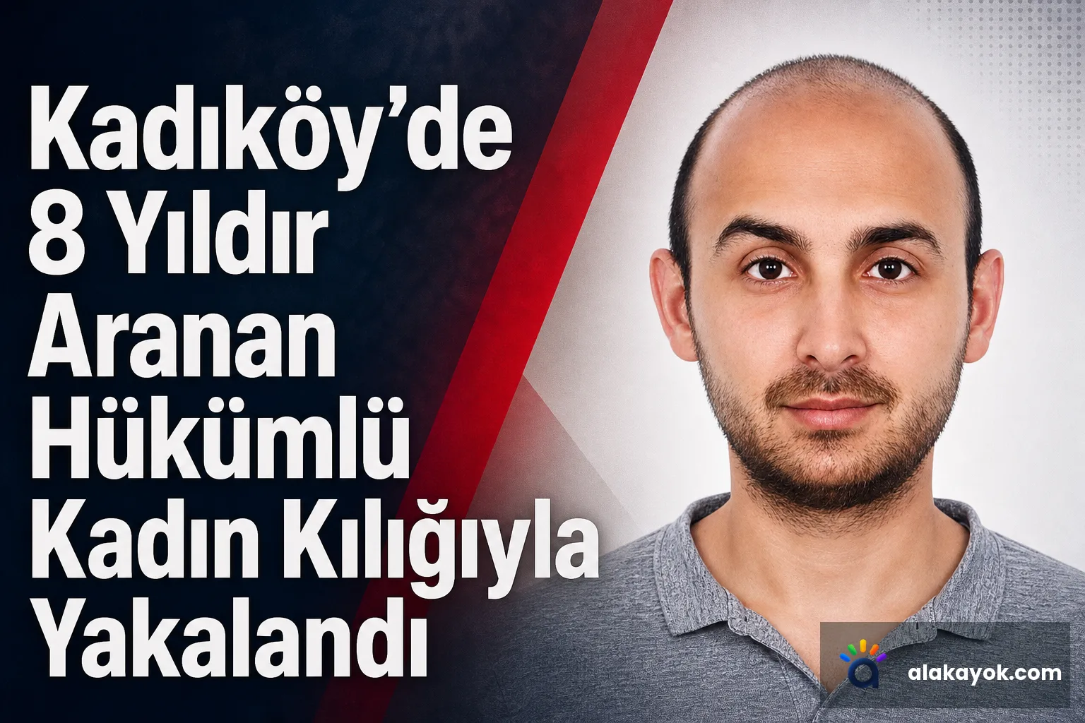 Kadıköy'de 8 Yıldır Aranan Hükümlü Kadın Kılığıyla Yakalandı