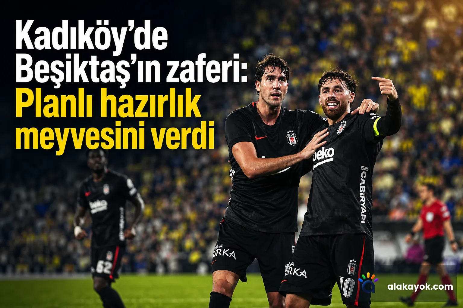 Kadıköy'de Beşiktaş'ın zaferi: Planlı hazırlık meyvesini verdi