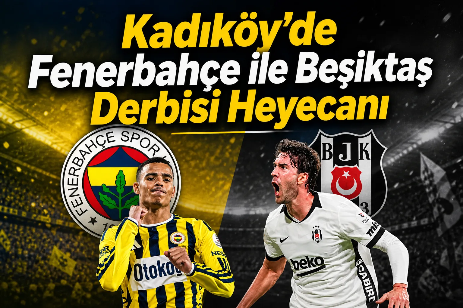 Kadıköy'de Fenerbahçe ile Beşiktaş Derbisi Heyecanı