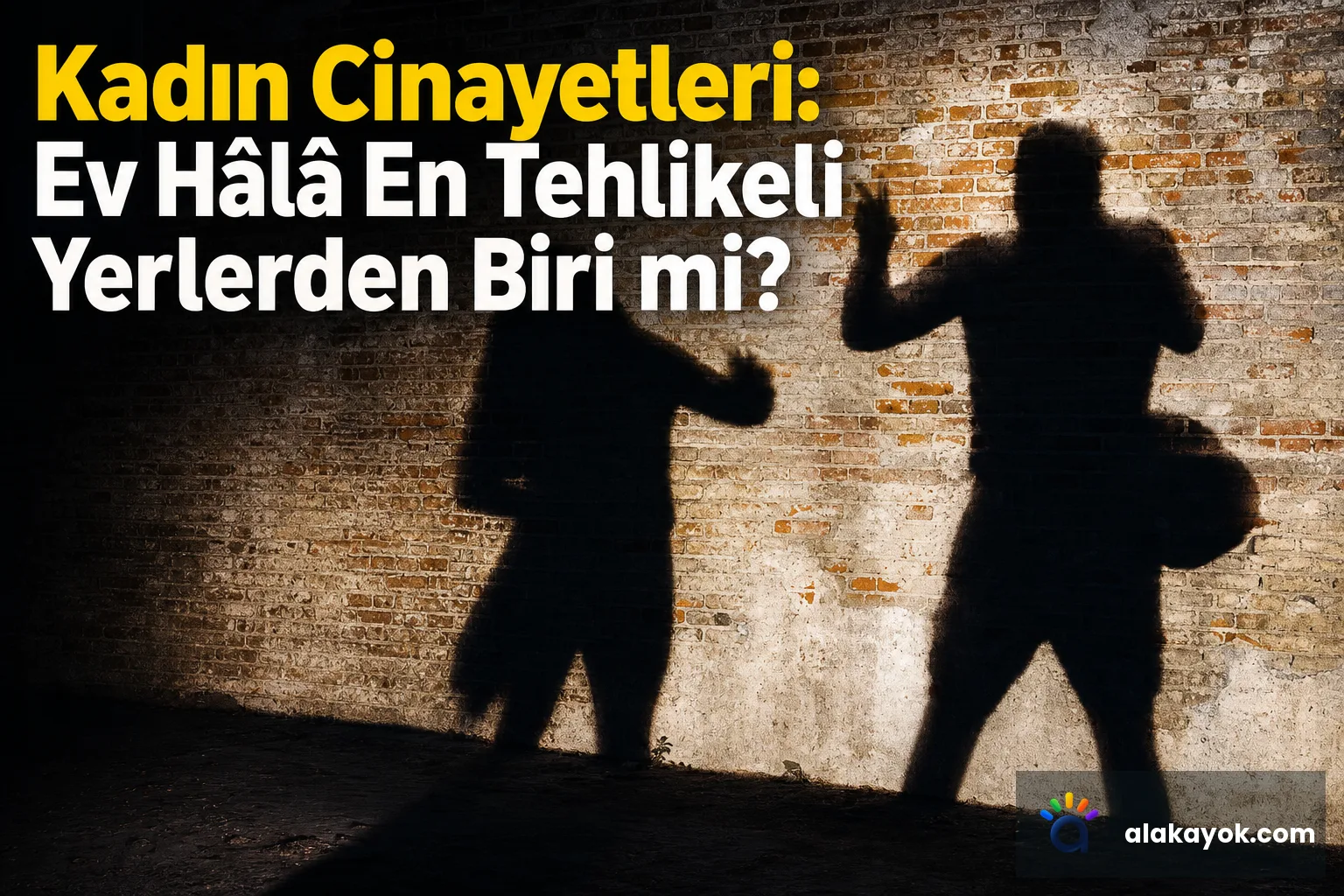 Kadın Cinayetleri: Ev Hâlâ En Tehlikeli Yerlerden Biri mi?